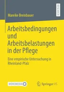 Arbeitsbedingungen und Arbeitsbelastungen in der Pflege: Eine empirische Untersuchung in Rheinland-Pfalz