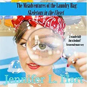 Skeletons in the Closet: The Misadventures of the Laundry Hag, Book 1 by Jennifer L. Hart