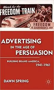 Advertising in the Age of Persuasion: Building Brand America 1941–1961