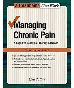 Managing Chronic Pain: A Cognitive-Behavioral Therapy Approach Workbook
