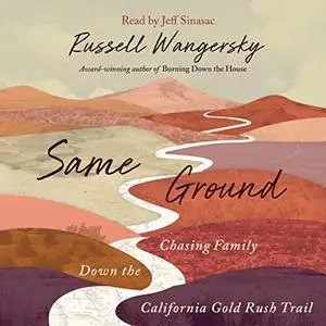 Same Ground: Chasing Family Down the California Gold Rush Trail [Audiobook]