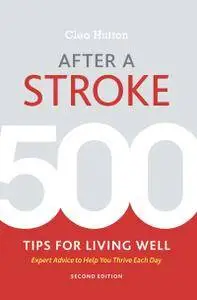 After a Stroke: 500 Tips for Living Well