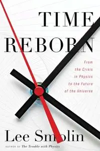 Time Reborn: From the Crisis in Physics to the Future of the Universe (Repost)