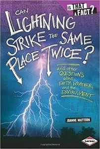 Can Lightning Strike the Same Place Twice?: And Other Questions About Earth, Weather, and the Environment