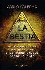 Carlo Palermo - La Bestia. Dai misteri d'Italia ai poteri massonici che dirigono il Nuovo Ordine Mondiale