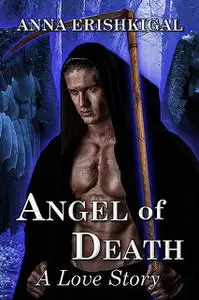 «Angel of Death: A Love Story (Omnibus Edition)» by Anna Erishkigal