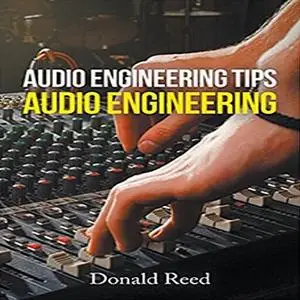 «Audio Engineering Tip's Audio Engineering » by Donald Reed