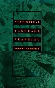 Statistical Language Learning (Language, Speech, and Communication) (repost)