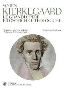 Søren Kierkegaard - Le grandi opere filosofiche e teologiche. Testo originale a fronte
