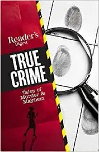 Reader's Digest True Crime: Tales of Murder & Mayhem