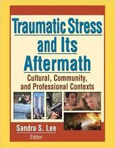 Traumatic Stress and Its Aftermath: Cultural, Community, and Professional Contexts