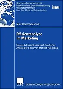 Effizienzanalyse im Marketing: Ein produktionstheoretisch fundierter Ansatz auf Basis von Frontier Functions