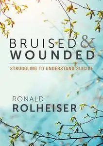«Bruised and Wounded» by Ronald Rolheiser