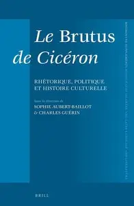Sophie Aubert-Baillot, Charles Guérin, "Le Brutus de Cicéron: Rhétorique, politique et histoire culturelle"