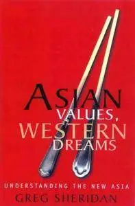 Asian Values, Western Dreams: Understanding the New Asia (Repost)