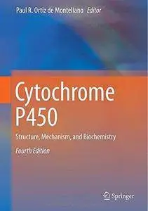 Cytochrome P450: Structure, Mechanism, and Biochemistry (4th edition) (Repost)