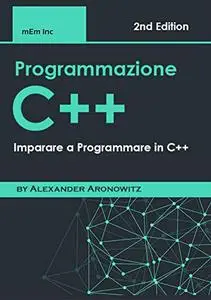 Programmazione C++: Imparare a Programmare in C++