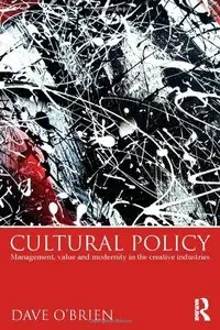 Cultural Policy: Management, Value and Modernity in the Creative Industries (repost)