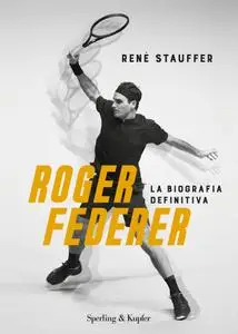 René Stauffer - Roger Federer. La biografa definitiva