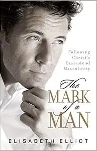 The Mark of a Man: Following Christ's Example of Masculinity