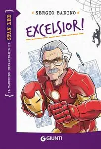 Sergio Badino - Excelsior! Il taccuino immaginario di Stan Lee