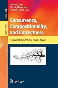 Concurrency, Compositionality, and Correctness: Essays in Honor of Willem-Paul de Roever