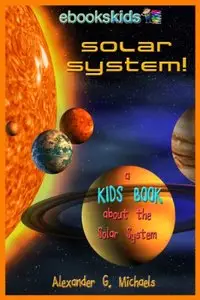 Solar System! A Kids Book About the Solar System - Fun Facts & Pictures About Space, Planets & More