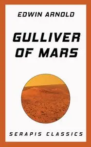 «Gulliver of Mars (Serapis Classics)» by Edwin Arnold