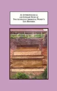 An Anthropological and Literary Study of Two Aboriginal Women’s Life Histories: The Impacts of Enforced Child Removal and Polic