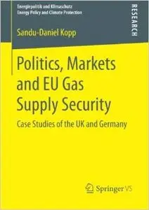 Politics, Markets and EU Gas Supply Security: Case Studies of the UK and Germany