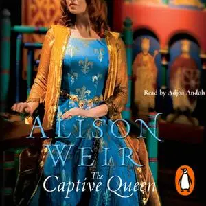 «The Captive Queen» by Alison Weir
