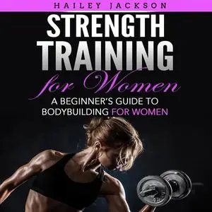 «Strength Training for Women» by Hailey Jackson