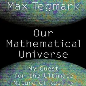 Our Mathematical Universe: My Quest for the Ultimate Nature of Reality (Audiobook) (Repost)