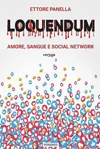 Loquendum. Amore, sangue e social network - Ettore Panella