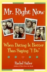 Mr. Right Now: When Dating is Better Than Saying "I Do" (repost)