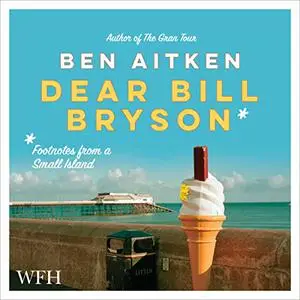 Dear Bill Bryson: Footnotes from a Small Island [Audiobook]