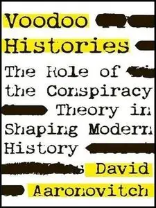 Voodoo Histories: The Role of the Conspiracy Theory in Shaping Modern History (repost)