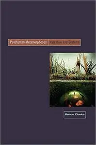 Posthuman Metamorphosis: Narrative and Systems