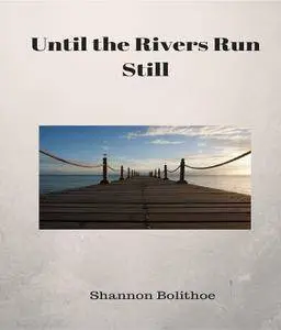 Until the River Runs Still