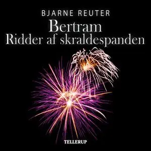 «Bertram #3: Ridder af Skraldespanden» by Bjarne Reuter