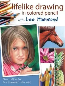 Lifelike Drawing In Colored Pencil With Lee Hammond