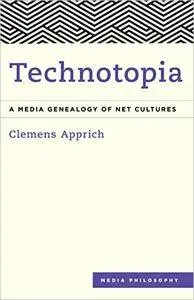 Technotopia: A Media Genealogy of Net Cultures (Media Philosophy)