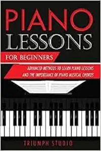 Piano Lessons for Beginners: Advanced Methods to Learn Piano Lessons and the Importance of Piano Musical Chords
