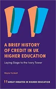 A Brief History of Credit in Uk Higher Education: Laying Siege to the Ivory Tower