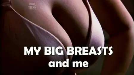 BBC - My Big Breasts and Me - 2007