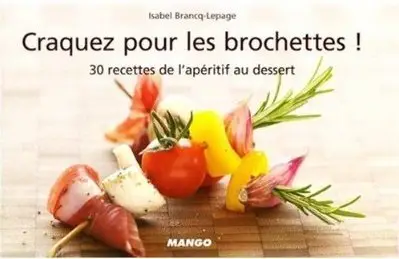 Craquez pour les brochettes ! : 30 Recettes de l'apéritif au dessert
