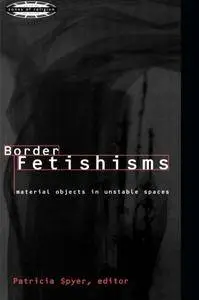 Border Fetishisms: Material Objects in Unstable Spaces (Zones of Religion)