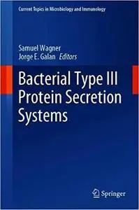 Bacterial Type III Protein Secretion Systems (Current Topics in Microbiology and Immunology
