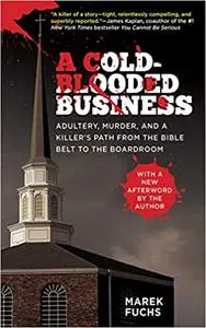 A Cold-Blooded Business: Adultery, Murder, and a Killer's Path from the Bible Belt to the Boardroom