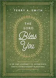 The Lord Bless You: A 28-Day Journey to Experience God's Extravagant Blessings